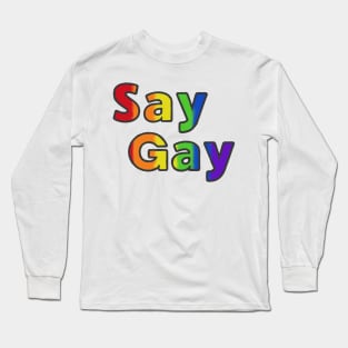 Say gay lgbt pride Long Sleeve T-Shirt